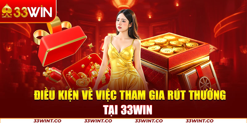 Điều kiện để các thành viên có thể rút tiền 33win