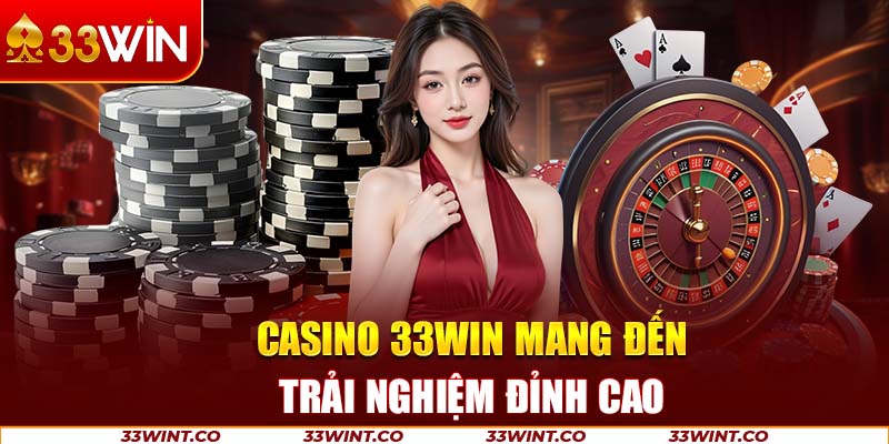 Casino 33Win mang đến trải nghiệm đỉnh cao