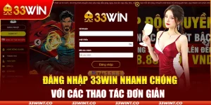 Hướng Dẫn Cách Để Đăng Nhập 33Win Nhanh Và Không Gặp Lỗi