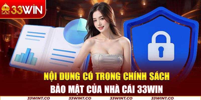Nội dung có trong chính sách bảo mật của nhà cái 33Win