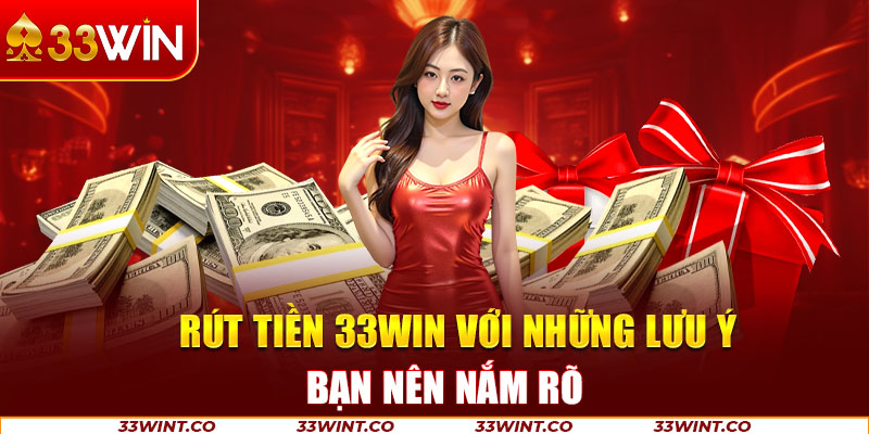 Tổng hợp một số lỗi thường gặp khi rút tiền 33win