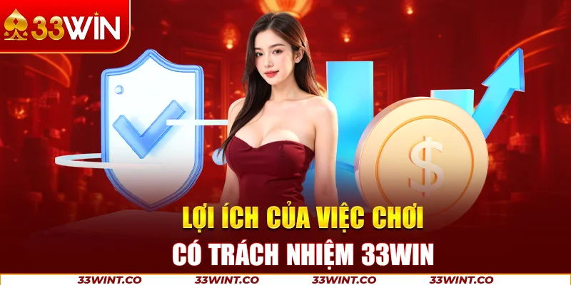 Lợi ích của việc chơi có trách nhiệm 33Win