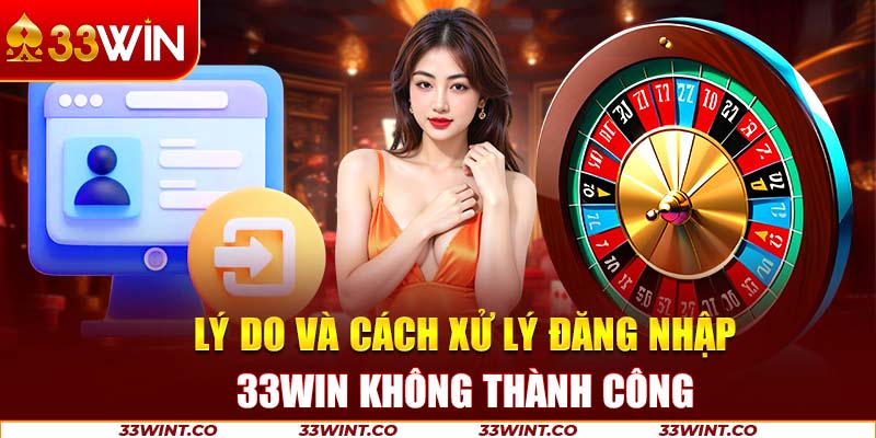 Cách xử lý lỗi thường gặp khi đăng nhập 33Win