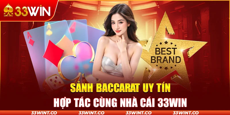 Sảnh Baccarat Uy Tín Hợp Tác Cùng Nhà Cái 33WIN